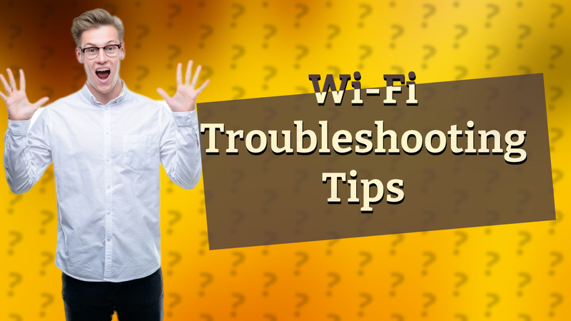 Wi-Fi Troubleshooting Tips