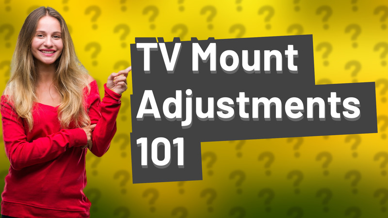 TV Mount Adjustments 101