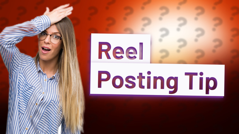 Reel Posting Tip