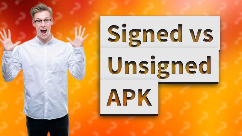 Signed vs Unsigned APK