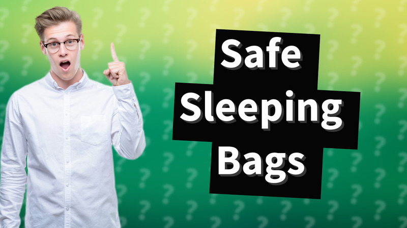 Safe Sleeping Bags