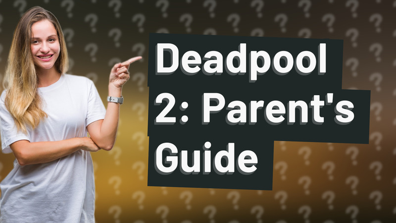 Deadpool 2: Parent's Guide