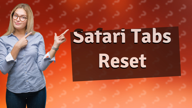 Safari Tabs Reset
