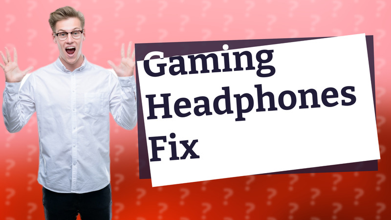 Gaming Headphones Fix
