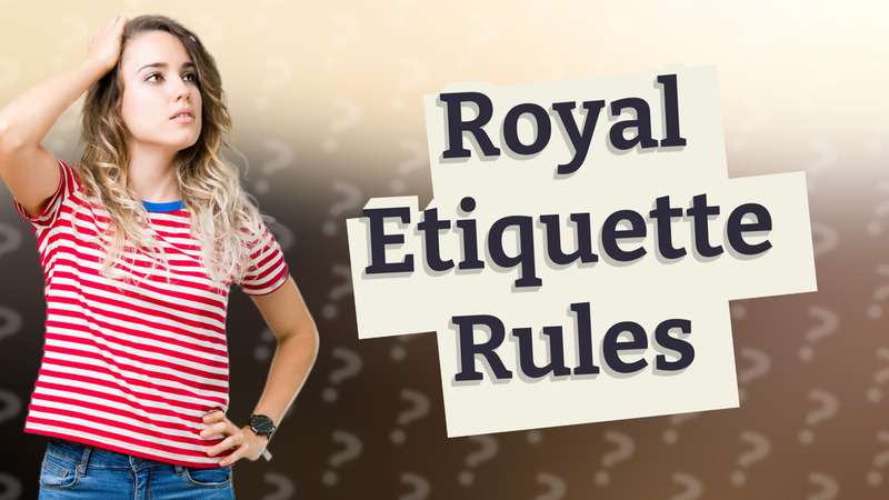 Royal Etiquette Rules