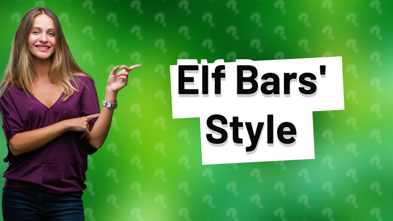Elf Bars' Style