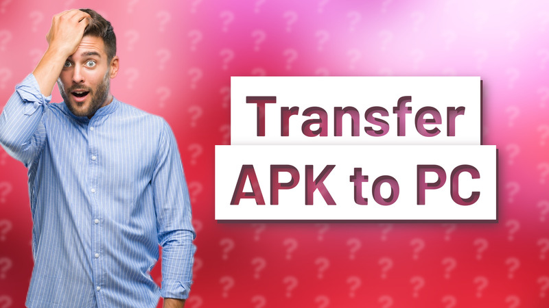 Transfer APK to PC