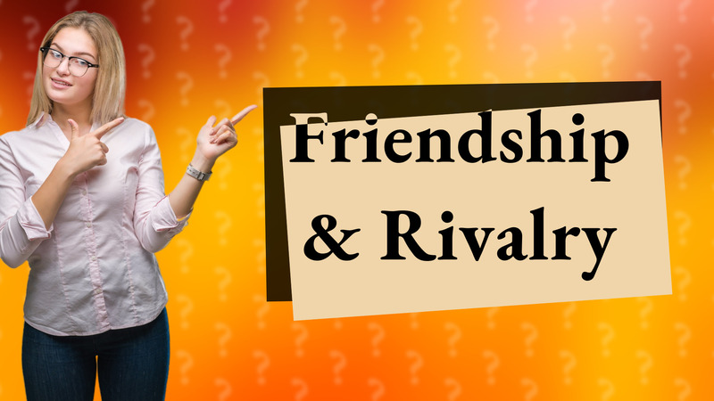 Friendship & Rivalry