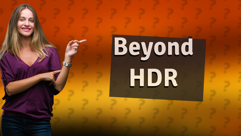 Beyond HDR