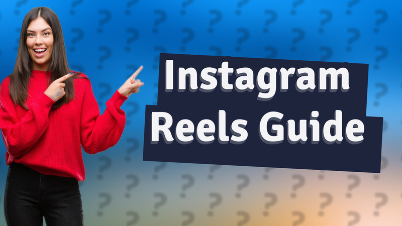 Instagram Reels Guide