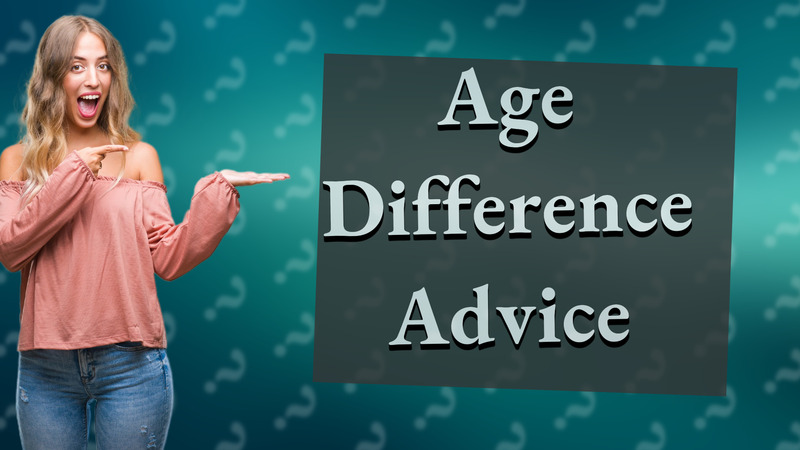 Age Difference Advice