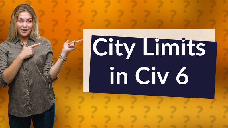 City Limits in Civ 6