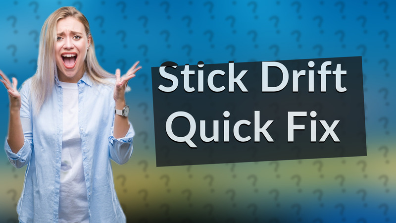 Stick Drift Quick Fix