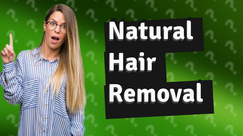 Natural Hair Removal