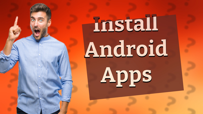 Install Android Apps