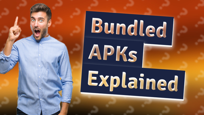 Bundled APKs Explained