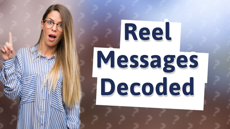 Reel Messages Decoded
