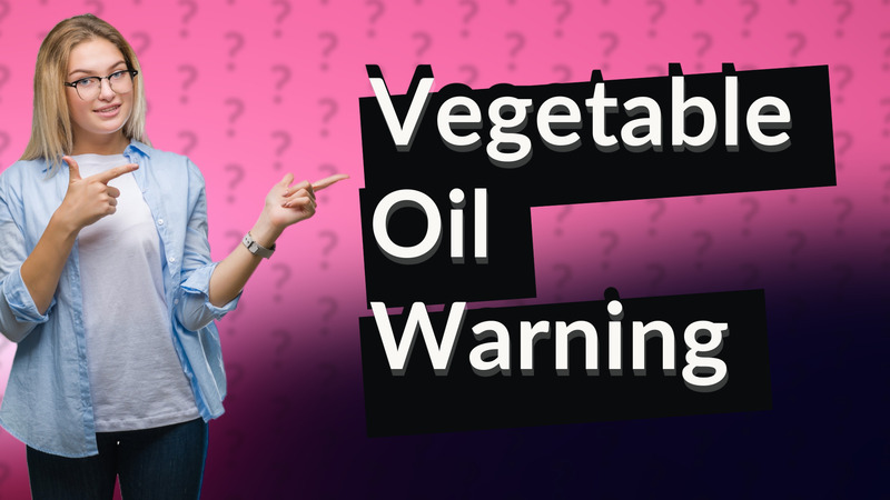Vegetable Oil Warning