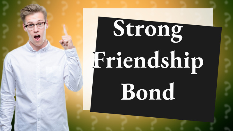 Strong Friendship Bond