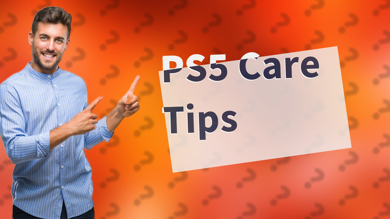 PS5 Care Tips