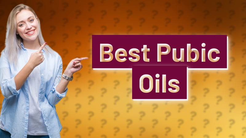 Best Pubic Oils