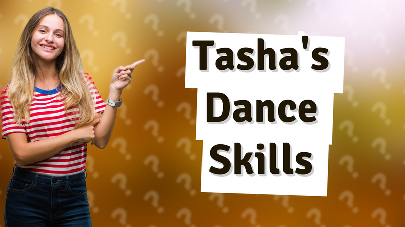 Tasha's Dance Skills