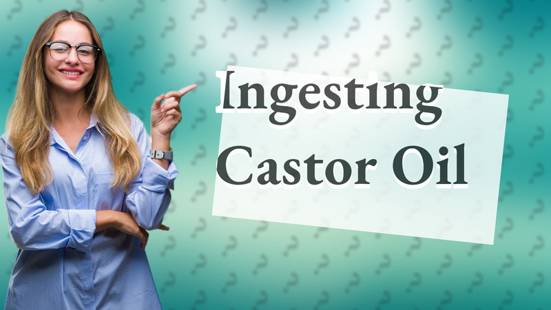 Ingesting Castor Oil