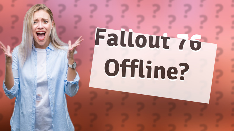 Fallout 76 Offline?