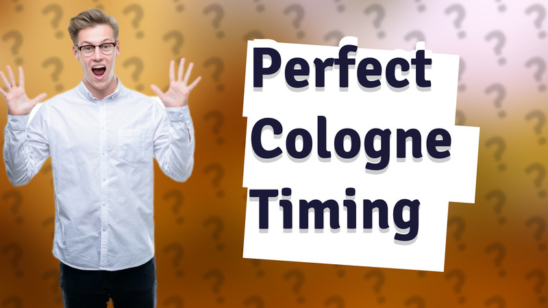 Perfect Cologne Timing