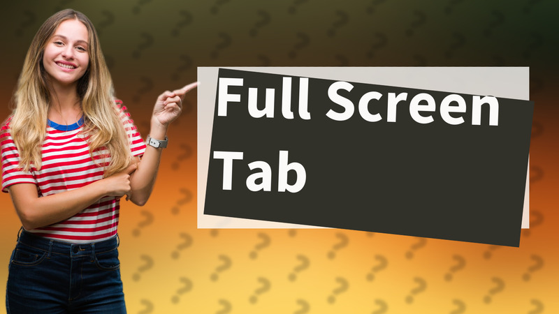 Full Screen Tab