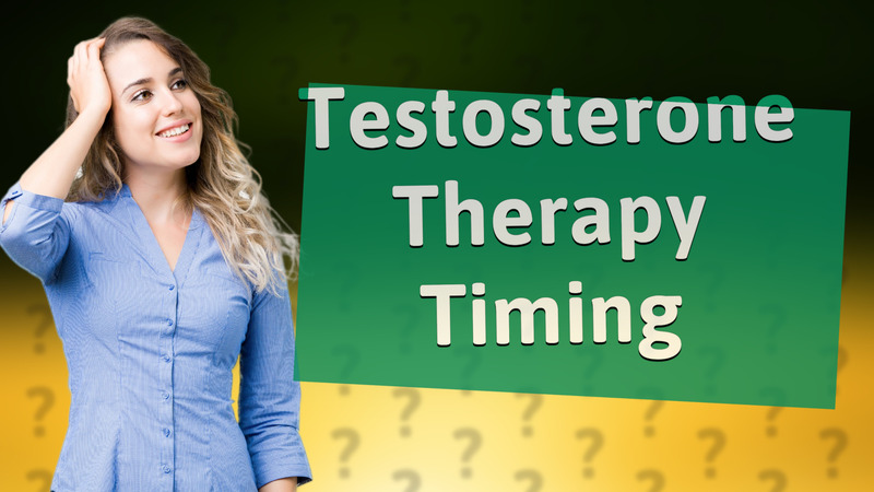 Testosterone Therapy Timing