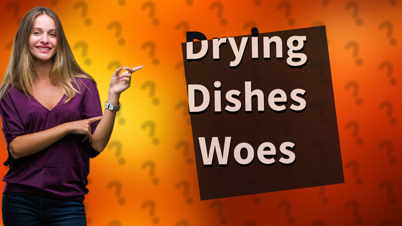 Drying Dishes Woes