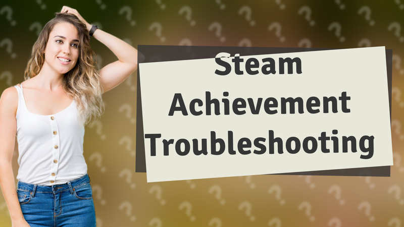 Steam Achievement Troubleshooting
