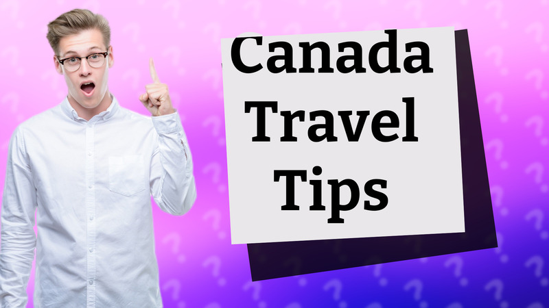 Canada Travel Tips