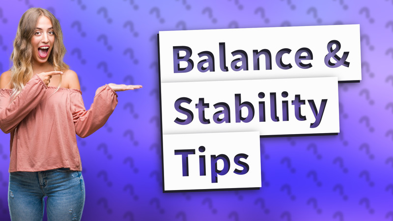 Balance & Stability Tips