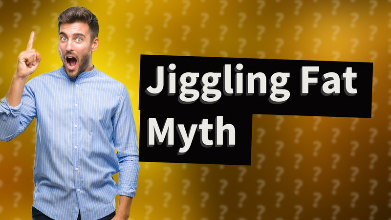 Jiggling Fat Myth