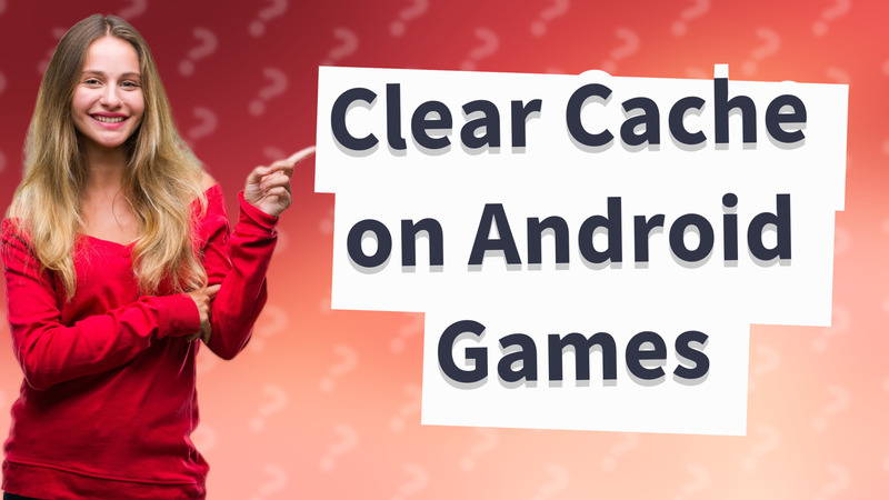 Clear Cache on Android Games