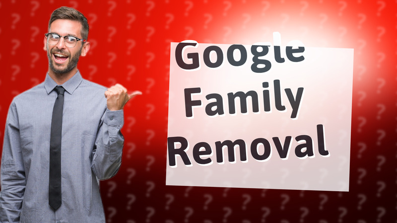 Google Family Removal