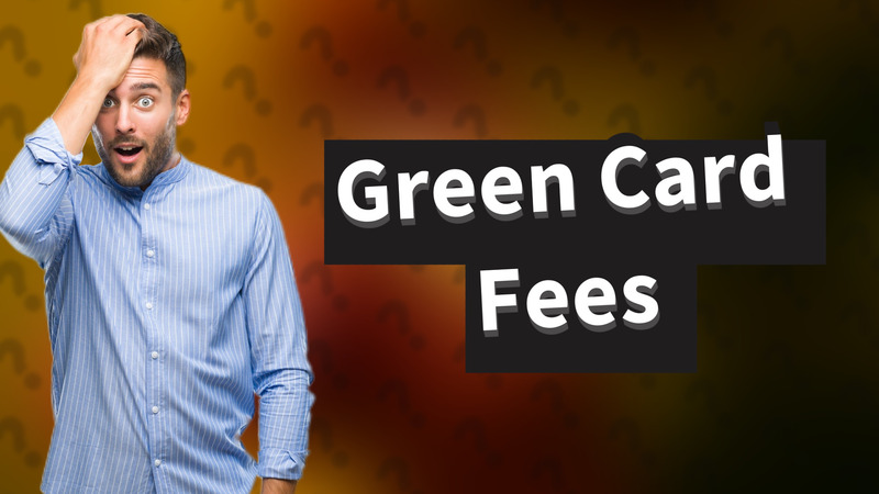 Green Card Fees