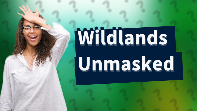 Wildlands Unmasked