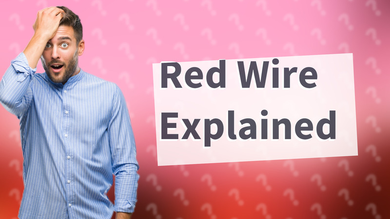 Red Wire Explained