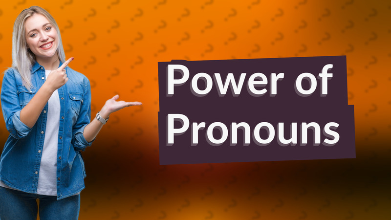 Power of Pronouns