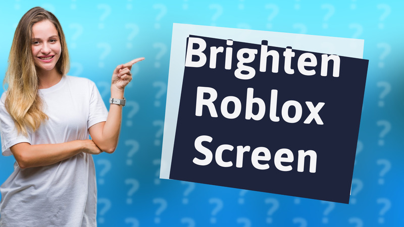 Brighten Roblox Screen