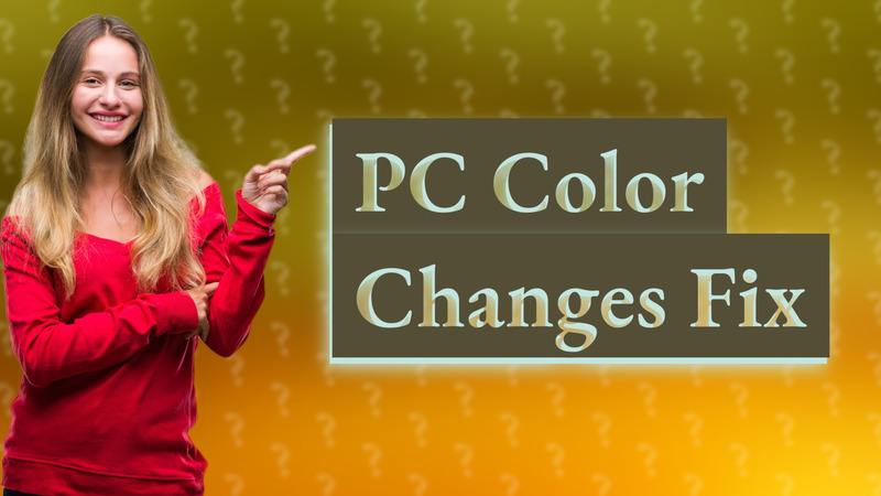 PC Color Changes Fix