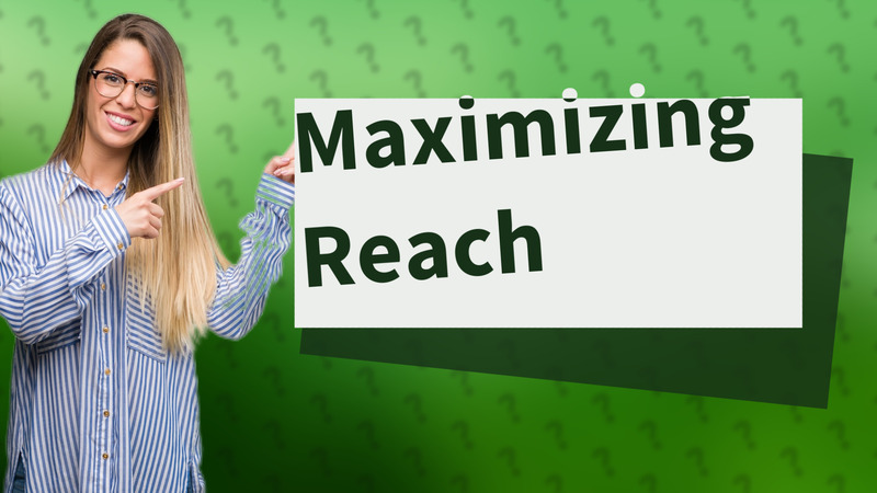 Maximizing Reach