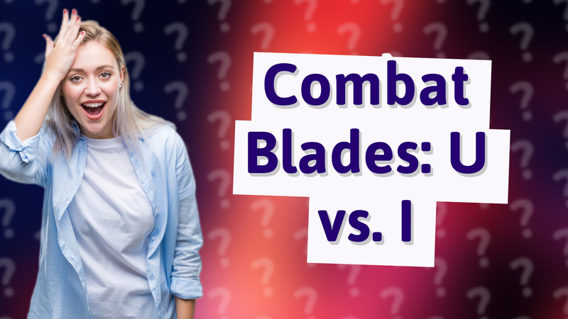 Combat Blades: U vs. I