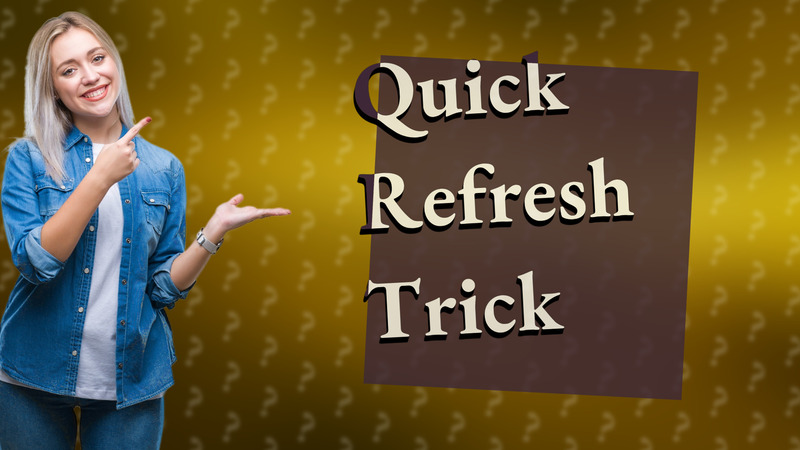 Quick Refresh Trick