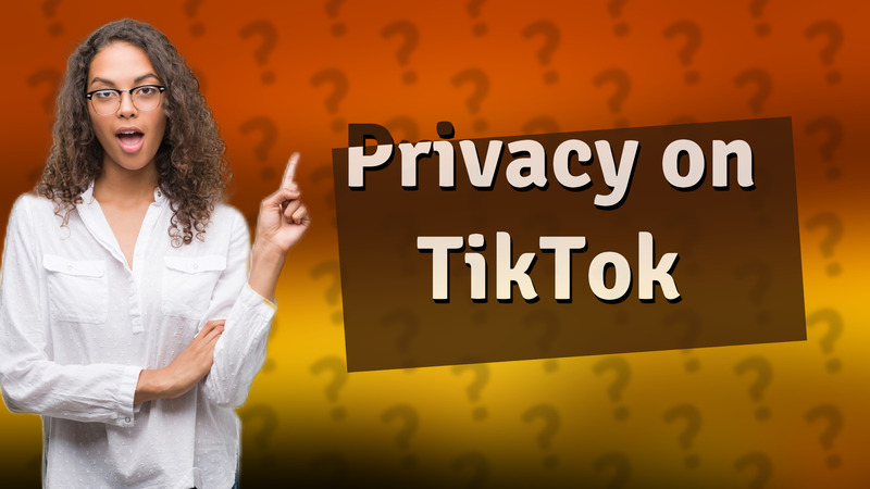 Privacy on TikTok