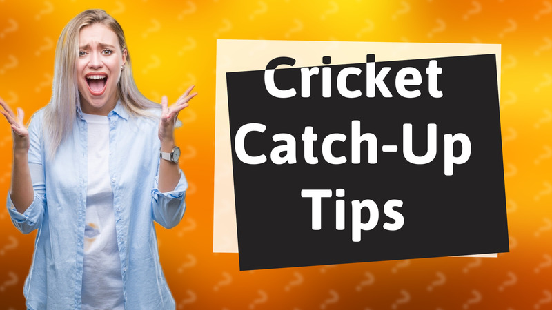 Cricket Catch-Up Tips