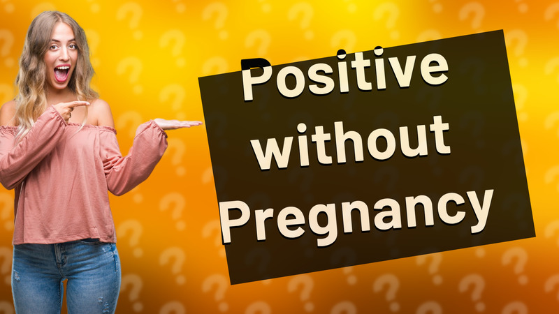 Positive without Pregnancy